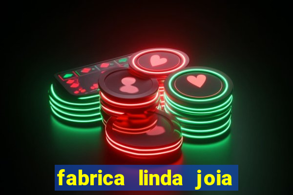 fabrica linda joia vitoria conquista bahia